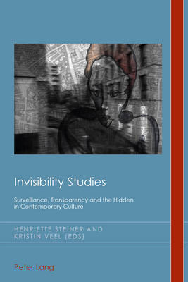  - Invisibility Studies: Surveillance, Transparency and the Hidden in Contemporary Culture (Cultural History and Literary Imagination) - 9783034309851 - V9783034309851
