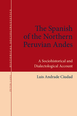 Andrade, Luis - The Spanish of the Northern Peruvian Andes: A Sociohistorical and Dialectological Account (Historical Sociolinguistics) - 9783034317900 - V9783034317900