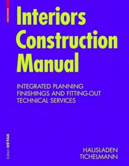 Gerhard Hausladen - Interiors Construction Manual: Integrated Planning, Finishings and Fitting-Out, Technical Services - 9783034602822 - V9783034602822