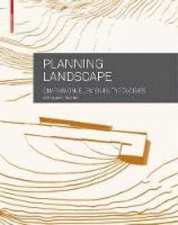 Astrid Zimmermann - Planning Landscape: Dimensions, Elements, Typologies - 9783034607605 - V9783034607605