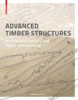 Yves Weinand - Advanced Timber Structures: Architectural Designs and Digital Dimensioning - 9783035605617 - V9783035605617