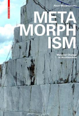 Akos Moravanszky - Metamorphism: Material Change in Architecture - 9783035610192 - V9783035610192