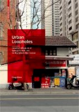 Ying Zhou - Urban Loopholes: Creative Alliances of Spatial Production in Shanghai´s City Center - 9783035611045 - V9783035611045