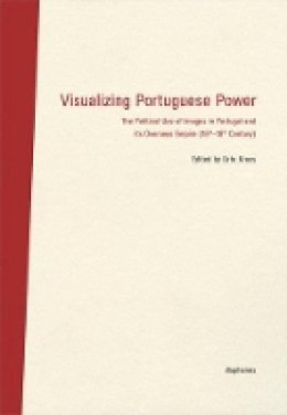Urte Krass - Visualizing Portuguese Power – The Political Use of Images in Portugal and its Overseas Empire (16th18th Century) - 9783037347423 - V9783037347423