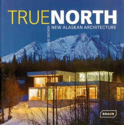 Julie (Ed) Decker - True North: New Alaskan Architecture - 9783037680209 - V9783037680209