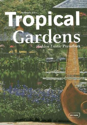 Manuela Roth - Tropical Gardens: Hidden Exotic Paradises - 9783037681435 - V9783037681435