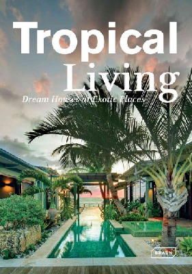 Manuela Roth - Tropical Living: Dream Houses at Exotic Places - 9783037681794 - V9783037681794