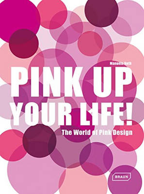 Manuela Roth - Pink Up Your Life!: The World of Pink Design - 9783037681961 - V9783037681961