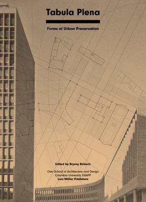 Bryony Roberts - Tabula Plena: Forms of Urban Preservation - 9783037784914 - V9783037784914