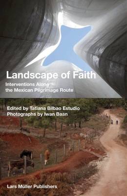 Tatiana B Estudo - Landscape of Faith: Interventions Along the Mexican Pilgrimage Route - 9783037784990 - V9783037784990