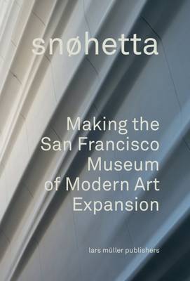 Snøhetta - Snohetta: Making the San Francisco Museum of Modern Art Expansion - 9783037785072 - V9783037785072