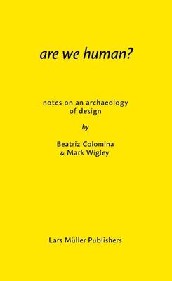 Beatriz Colomina - Are We Human? Notes on an Archeology of Design - 9783037785119 - V9783037785119