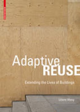 Liliane Wong - Adaptive Reuse: Extending the Lives of Buildings - 9783038215370 - V9783038215370