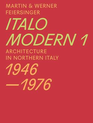 Martin Feiersinger - Italomodern 1 - Architecture in Northern Italy 1946-1976 - 9783038600282 - V9783038600282