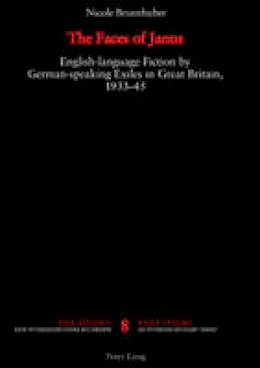 Brunnhuber, Nicole - The Faces of Janus: English-language Fiction by German-speaking Exiles in Great Britain, 1933-1945 (Exilstudien/Exile Studies) - 9783039101801 - V9783039101801