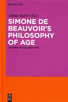 Silvia Stoller (Ed.) - Simone de Beauvoir’s Philosophy of Age: Gender, Ethics, and Time - 9783110279122 - V9783110279122