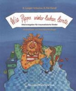 Brigitte Lueger-Schuster - Wie Pippa wieder lachen lernte: Elternratgeber für traumatisierte Kinder (German Edition) - 9783211224168 - V9783211224168