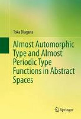 Toka Diagana - Almost Automorphic Type and Almost Periodic Type Functions in Abstract Spaces - 9783319008486 - V9783319008486