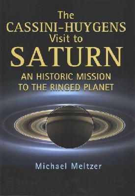 Michael Meltzer - The Cassini-Huygens Visit to Saturn: An Historic Mission to the Ringed Planet - 9783319076072 - V9783319076072