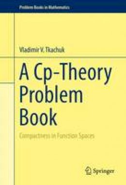 Vladimir V Tkachuk - A Cp-Theory Problem Book: Compactness in Function Spaces (Problem Books in Mathematics) - 9783319160917 - V9783319160917