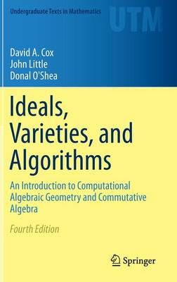 Cox, David A, Little, John, O'shea, Donal - Ideals, Varieties, and Algorithms: An Introduction to Computational Algebraic Geometry and Commutative Algebra (Undergraduate Texts in Mathematics) - 9783319167206 - V9783319167206