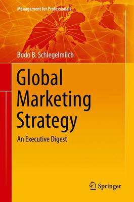Bodo B. Schlegelmilch - Global Marketing Strategy: An Executive Digest - 9783319262772 - V9783319262772