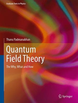 Thanu Padmanabhan - Quantum Field Theory: The Why, What and How - 9783319281711 - V9783319281711