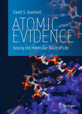 David S. Goodsell - Atomic Evidence: Seeing the Molecular Basis of Life - 9783319325088 - V9783319325088