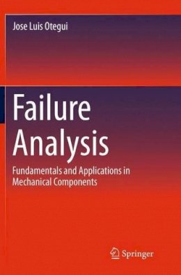 Jose Luis Otegui - Failure Analysis: Fundamentals and Applications in Mechanical Components - 9783319347738 - V9783319347738
