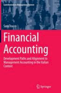 Sara Trucco - Financial Accounting: Development Paths and Alignment to Management Accounting in the Italian Context - 9783319386461 - V9783319386461