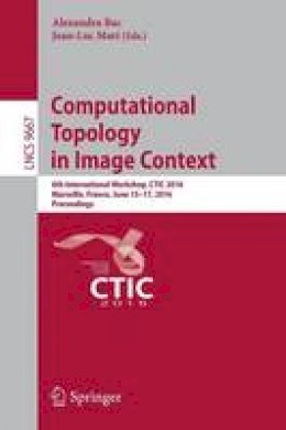  - Computational Topology in Image Context: 6th International Workshop, CTIC 2016, Marseille, France, June 15-17, 2016, Proceedings (Lecture Notes in Computer Science) - 9783319394404 - V9783319394404