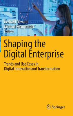  - Shaping the Digital Enterprise: Trends and Use Cases in Digital Innovation and Transformation - 9783319409665 - V9783319409665