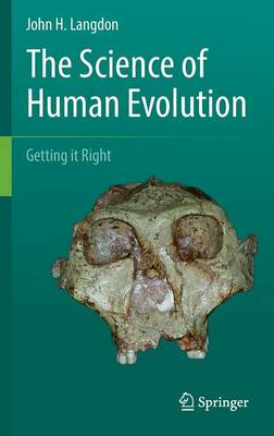 John H. Langdon - The Science of Human Evolution: Getting it Right - 9783319415840 - V9783319415840