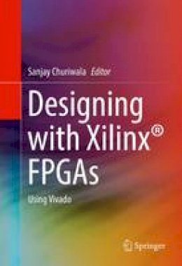 Churiwala - Designing with Xilinx® FPGAs: Using Vivado - 9783319424378 - V9783319424378