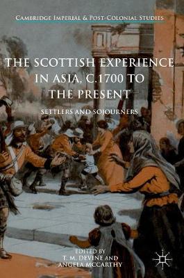 - The Scottish Experience in Asia, c.1700 to the Present: Settlers and Sojourners (Cambridge Imperial and Post-Colonial Studies Series) - 9783319430737 - V9783319430737