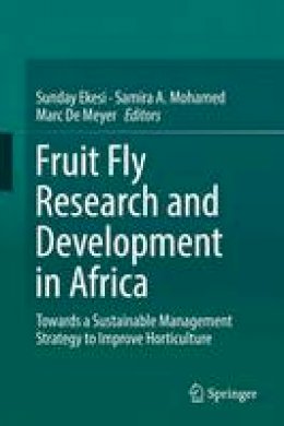 . Ed(s): Ekesi, Sunday; Mohamed, Samira; Meyer, Marc de - Fruit Fly Research and Development in Africa - 9783319432243 - V9783319432243