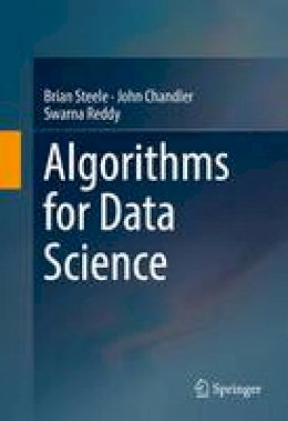 Steele, Brian, Chandler, John, Reddy, Swarna - Algorithms for Data Science - 9783319457956 - V9783319457956