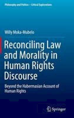 Willy Moka-Mubelo - Reconciling Law and Morality in Human Rights Discourse: Beyond the Habermasian Account of Human Rights - 9783319494951 - V9783319494951