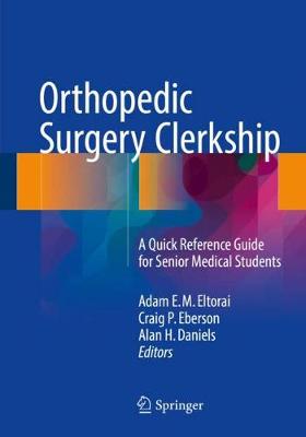 Eltorai - Orthopedic Surgery Clerkship: A Quick Reference Guide for Senior Medical Students - 9783319525655 - V9783319525655