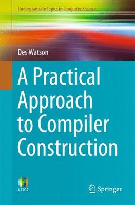 Des Watson - A Practical Approach to Compiler Construction - 9783319527871 - V9783319527871