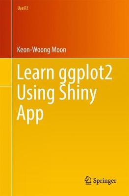 Keon-Woong Moon - Learn ggplot2 Using Shiny App - 9783319530185 - V9783319530185