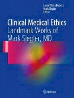 Roberts - Clinical Medical Ethics: Landmark Works of Mark Siegler, MD - 9783319538730 - V9783319538730