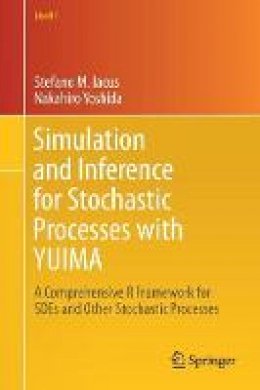 Stefano M. Iacus - Simulation and Inference for Stochastic Processes with YUIMA: A Comprehensive R Framework for SDEs and Other Stochastic Processes - 9783319555676 - V9783319555676