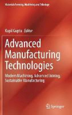 Gupta - Advanced Manufacturing Technologies: Modern Machining, Advanced Joining, Sustainable Manufacturing - 9783319560984 - V9783319560984