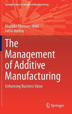 Mojtaba Khorram Niaki - The Management of Additive Manufacturing: Enhancing Business Value - 9783319563084 - V9783319563084