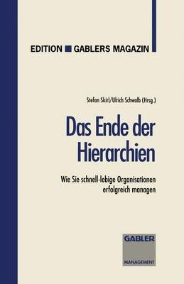 Stefan Skirl - Das Ende der Hierarchien: Wie Sie schnell-lebige Organisationen erfolgreich managen (German Edition) - 9783409187381 - V9783409187381