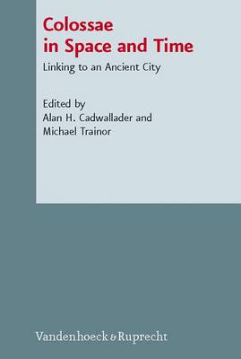 Alan H. Cadwallader - Colossae in Space and Time: Linking to an Ancient City - 9783525533970 - V9783525533970