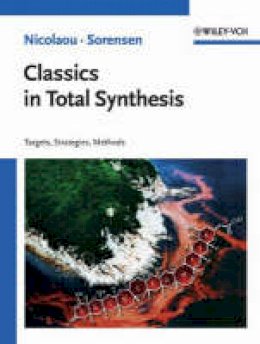 K. C. Nicolaou - Classics in Total Synthesis: Targets, Strategies, Methods - 9783527292318 - V9783527292318