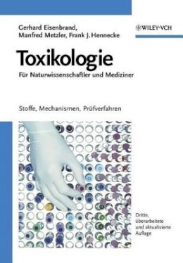 G. Eisenbrand - Toxikologie für Naturwissenschaftler und Mediziner: Stoffe, Mechanismen, Prüfverfahren - 9783527309894 - V9783527309894