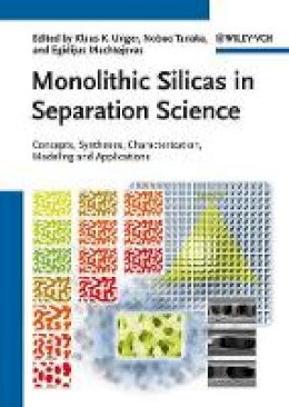 Klaus K Unger - Monolithic Silicas in Separation Science: Concepts, Syntheses, Characterization, Modeling and Applications - 9783527325757 - V9783527325757